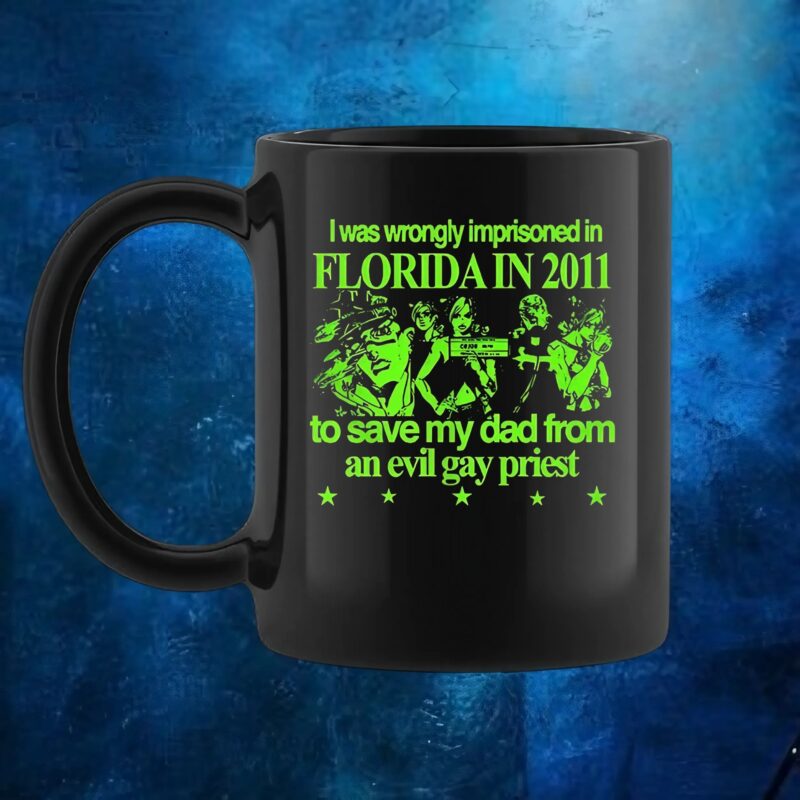 I Was Wrongly Imprisoned In Florida In 2011 To Save My Dad From An Evil Gay Priest 2025 T Shirt