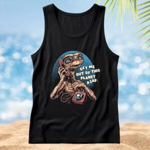 E T the Extra-Terrestrial get me out of this planet ASAP phone call to space t shirt