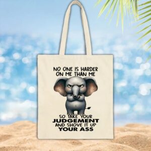 Elephant no one is harder on me than me so take your judgement and shove it up your ass t shirt