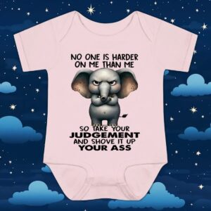 Elephant no one is harder on me than me so take your judgement and shove it up your ass t shirt