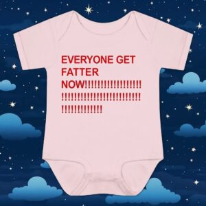 Everyone get fatter now t shirt