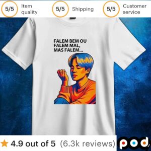 Falem bem ou falem mal mas falem t shirt