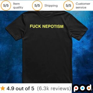 Fuck Nepotism T Shirt