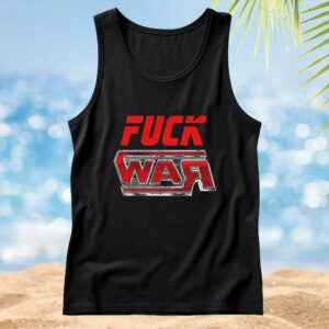 Fuck War T Shirt