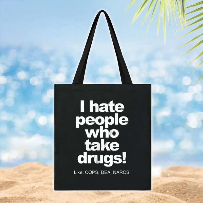 I hate people who take drugs like cops dea narcs t shirt