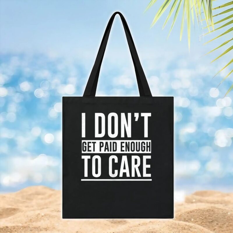 I don’t get paid enough to care t shirt