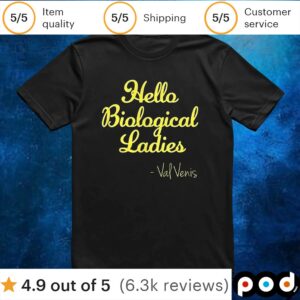 Hello biological ladies Val Ven’s t shirt