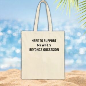 Here To Support My Wife's Beyonce Obsession T Shirt