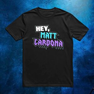 Hey Matt Cardona t shirt