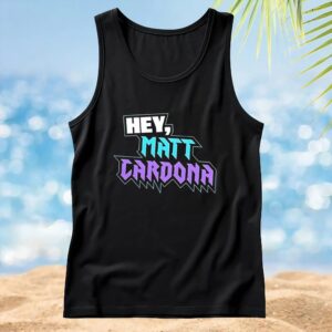 Hey Matt Cardona t shirt