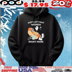 Hotdog Just Lay That Weiner Right Here T Shirt