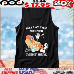 Hotdog Just Lay That Weiner Right Here T Shirt
