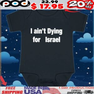 I Ain’t Dying For Israel T Shirt