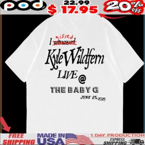 I Missed Kyle Wildfern Live The Baby G T Shirt