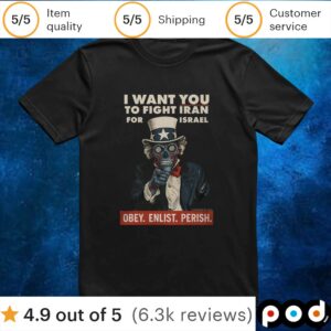 I Want You To Fight Iran For Israel Obey Enlist Perish T Shirt