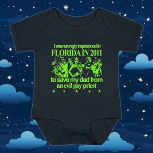 I Was Wrongly Imprisoned In Florida In 2011 To Save My Dad From An Evil Gay Priest 2025 T Shirt