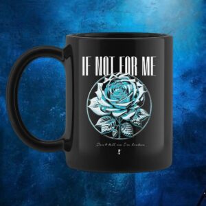If Not For Me Blue Rose Don't tell me I'm broken T Shirt