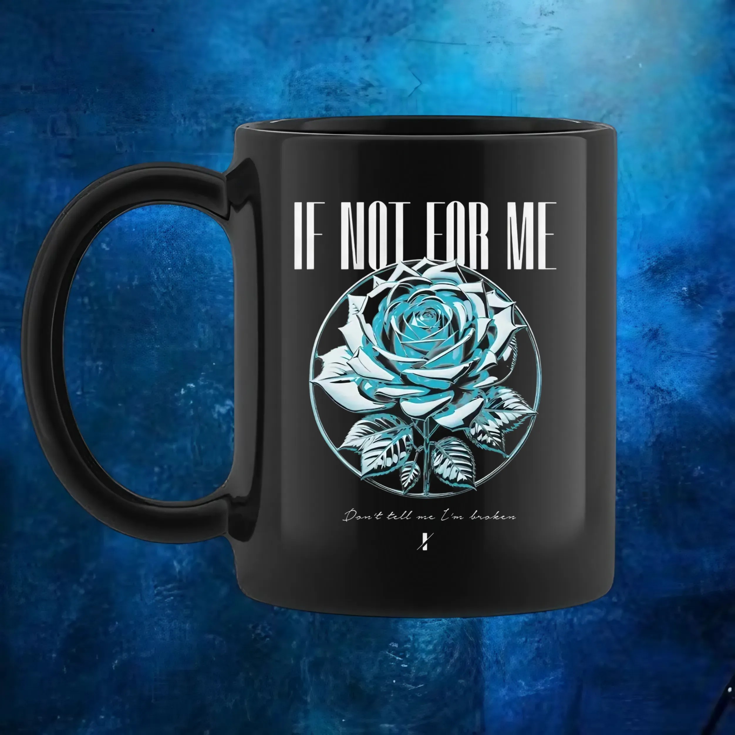 If Not For Me Blue Rose Don't tell me I'm broken T Shirt