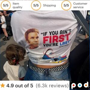 If You Ain't First You're Last Ricky Bobby Nascar T Shirt