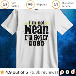 I’m not mean i’m spicy t shirt