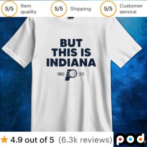 Indiana Pacers But This Is Indiana 2025 NBA Finals T shirt