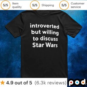 Introverted but willing to discuss Star Wars t shirt
