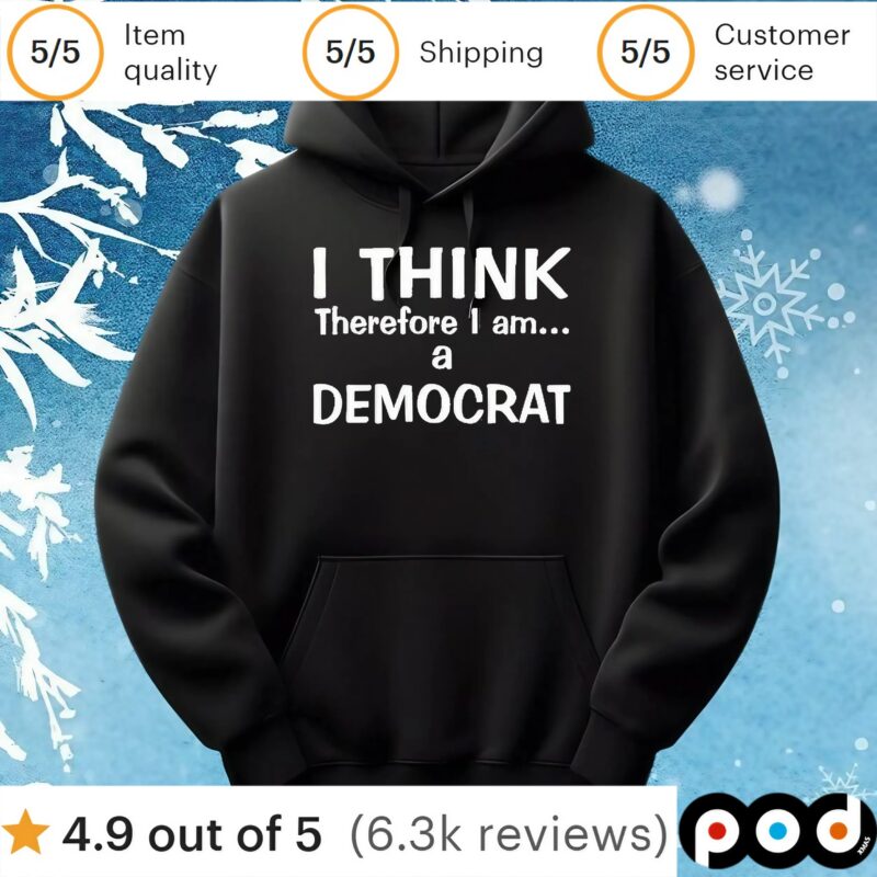 I Think Therefore I Am A Democrat T Shirt