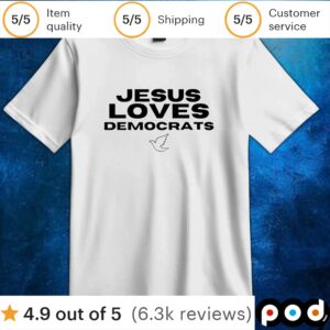Jesus loves democrats t shirt