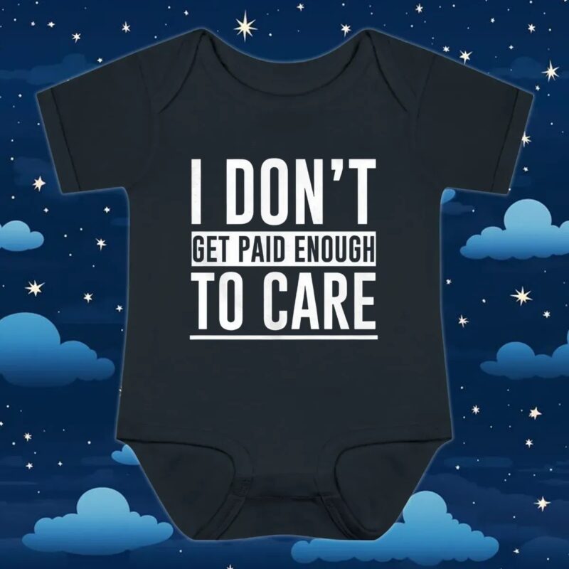 I don’t get paid enough to care t shirt