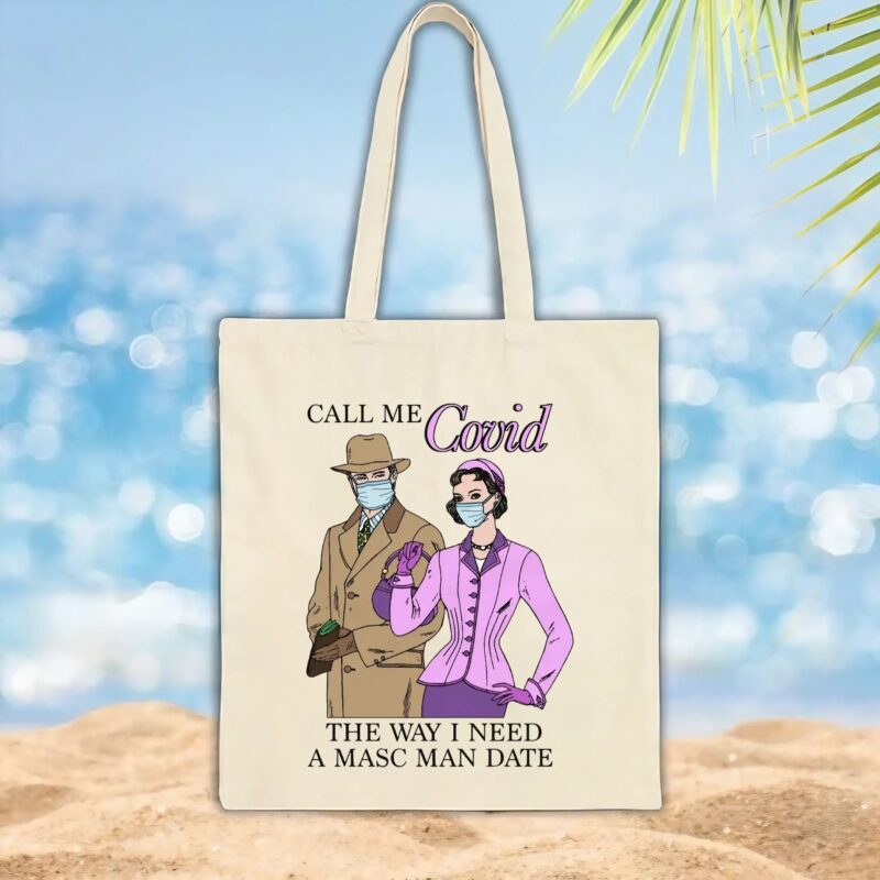 Call Me Covid The Way I Need A Masc Man Date T Shirt