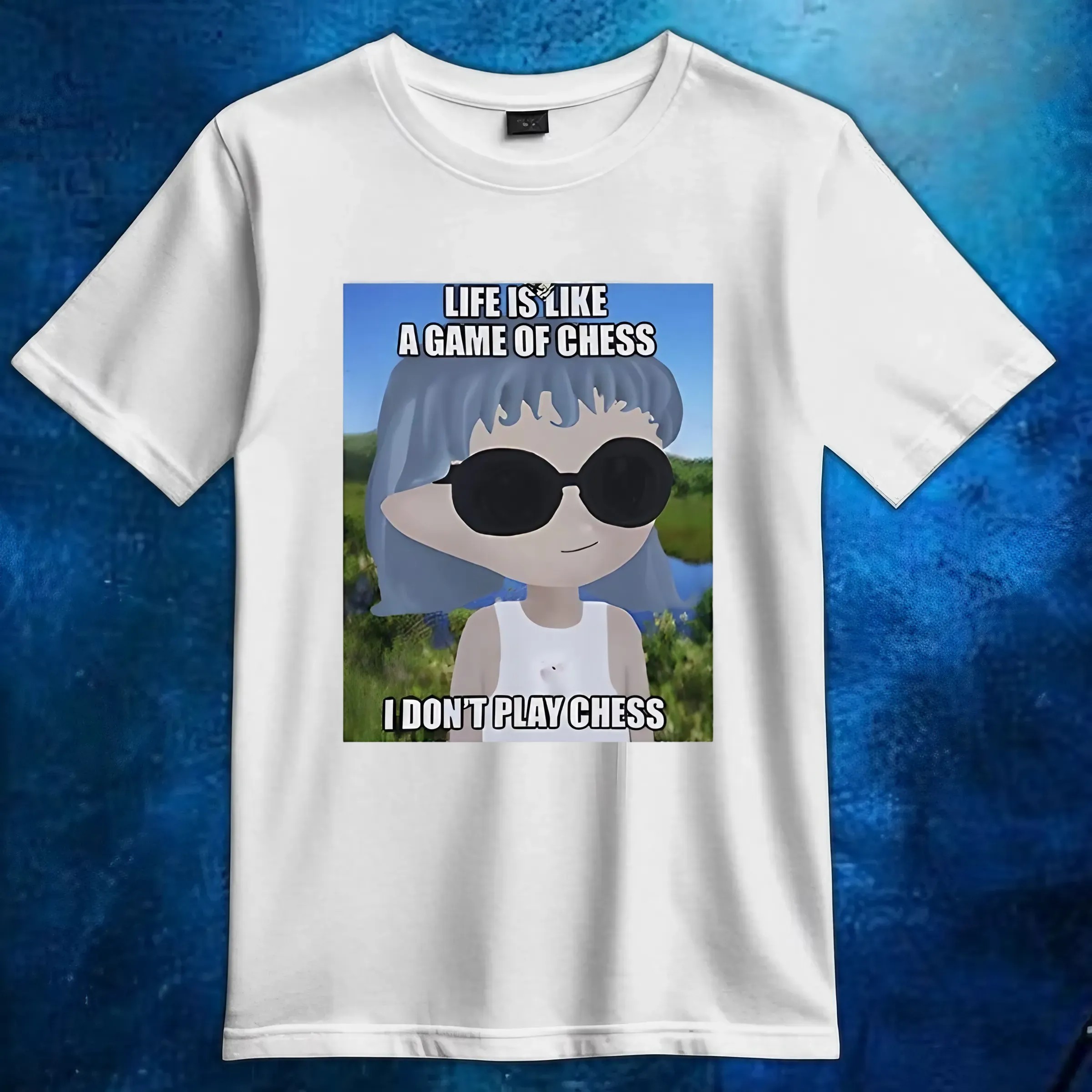 Life is like a game of chess I don’t play chess t shirt