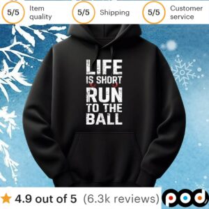 Life is short run to the ball t shirt