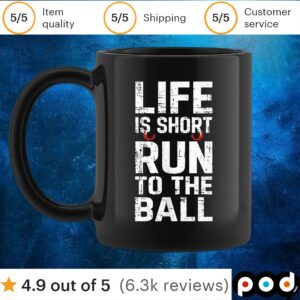 Life is short run to the ball t shirt