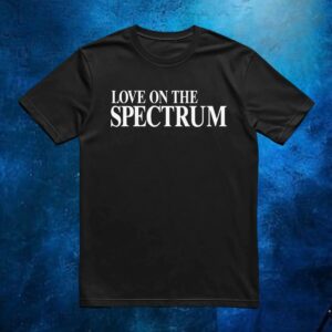 Love On The Spectrum Quote T Shirt