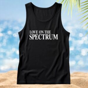 Love On The Spectrum Quote T Shirt