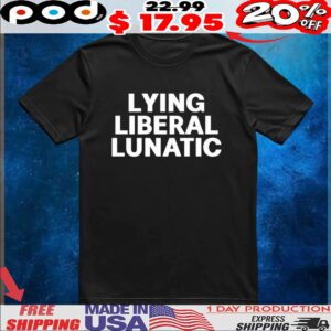 Lying Liberal Lunatic Basic T Shirt