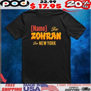 Name For Zohran For New York City T Shirt