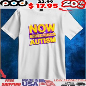 Now That's What I Call Autism Gold Design T Shirt