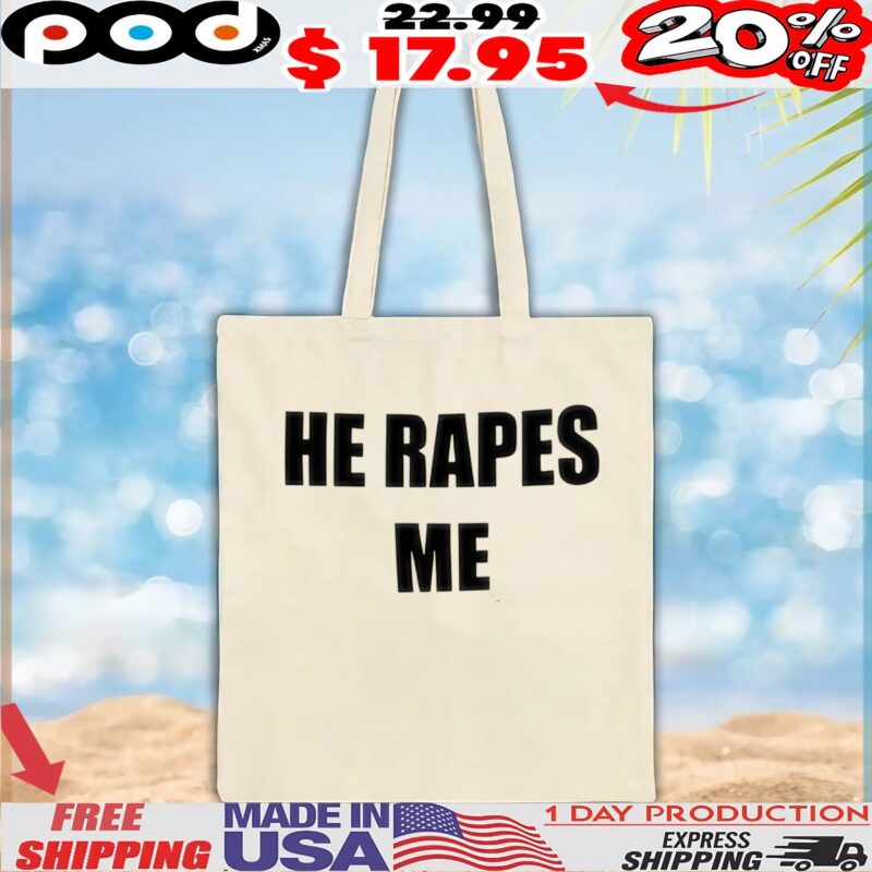 He Rapes Me T Shirt