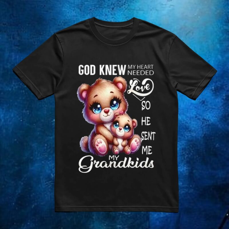 Bear god knew my heart needed love my grandkids t shirt