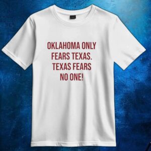 Oklahoma Only Fears Texas Texas Fears No One T shirt