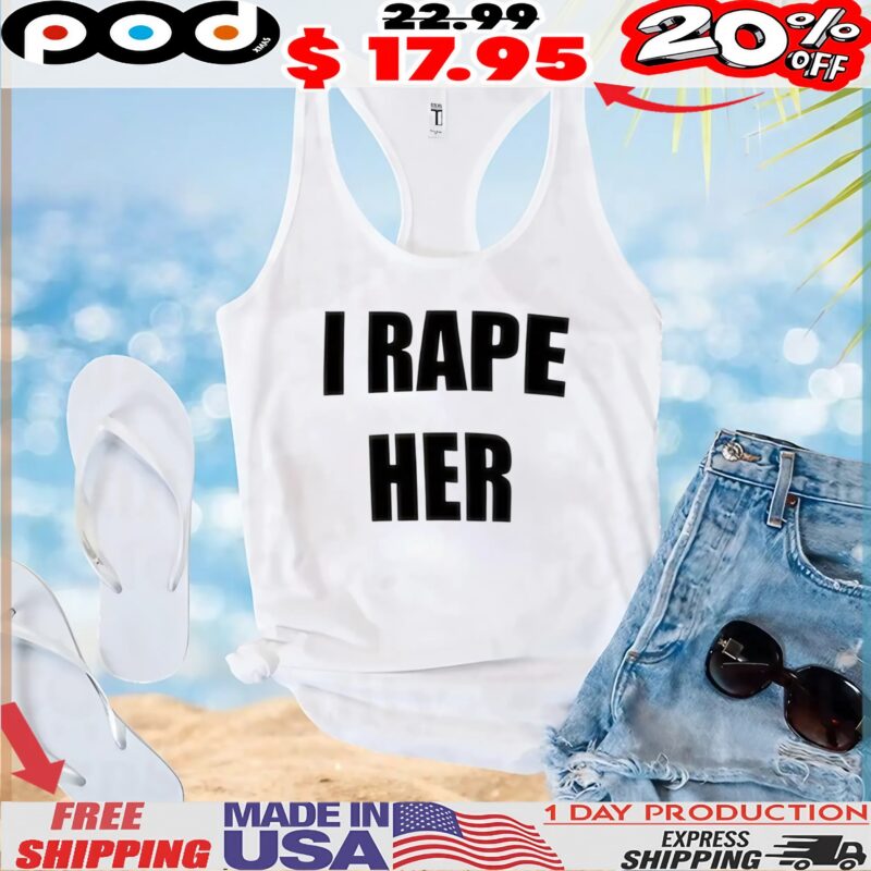I Rapes Her T Shirt