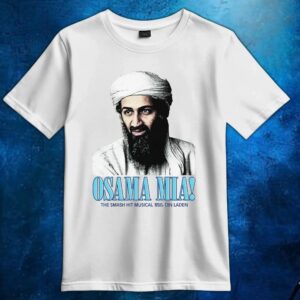 Osama Mia The Smash Hit Musical Based On The Life Of Bin Laden T Shirt