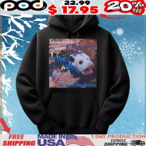 Possum How Am I Supposed To Live Laugh Love In These Conditions Meme T Shirt