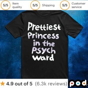 Prettiest Princess In The Psych Ward T Shirt