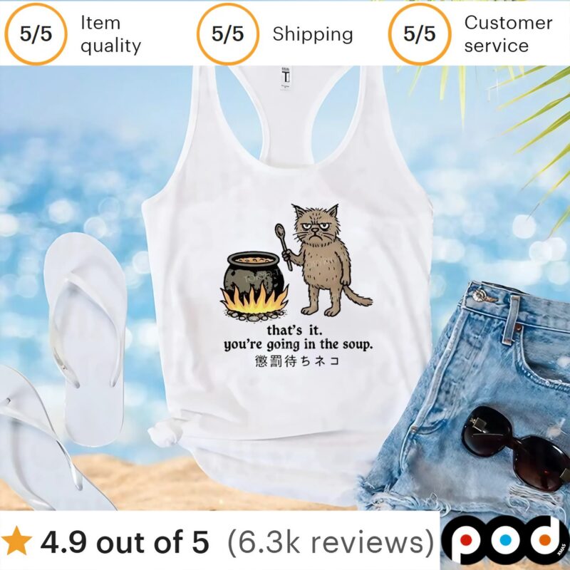 Cat that’s it you’re going in the soup t shirt