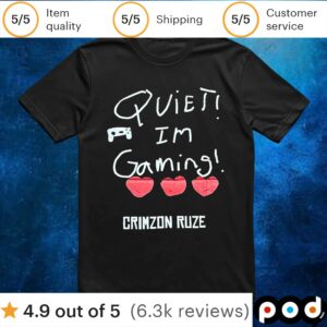 Quiet! Im Gaming! Crimzon Ruze T Shirt