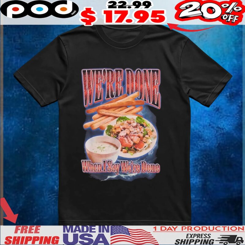 We're Done When Say Weine Done Food Collage T Shirt