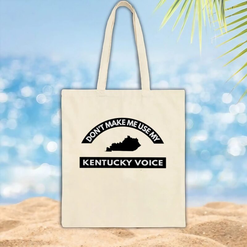 Don’t Make Me Use My Kentucky Voice T Shirt
