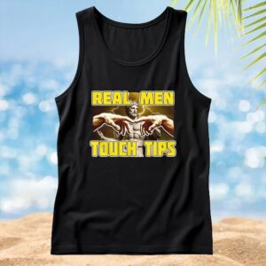 Real men touch tips t shirt